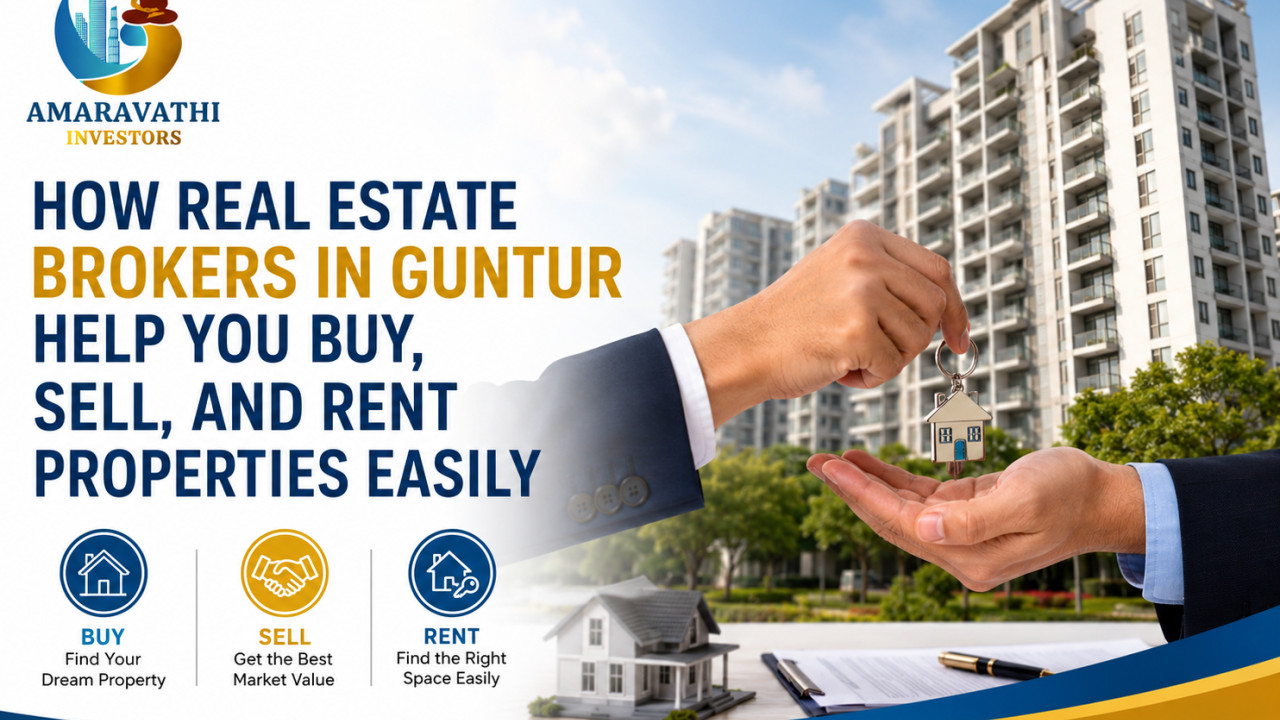 How Real Estate Brokers in Guntur Help You Buy, Sell, and Rent Properties Easily